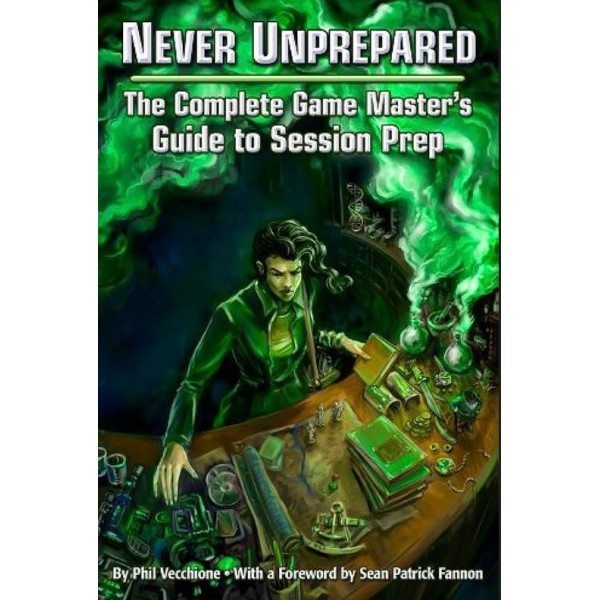  Never Unprepared: The Complete Game Master's Guide to Session Prep