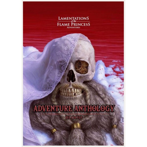Lamentations of the Flame Princess - Adventure Anthology: Blood