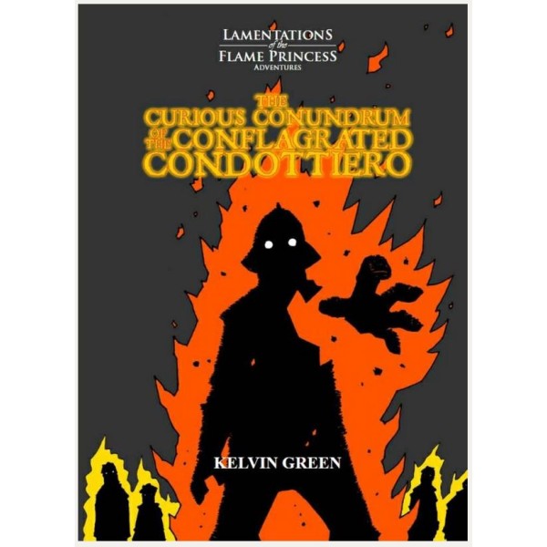 Lamentations of the Flame Princess - The Curious Conundrum of the Conflagrated Condottiero