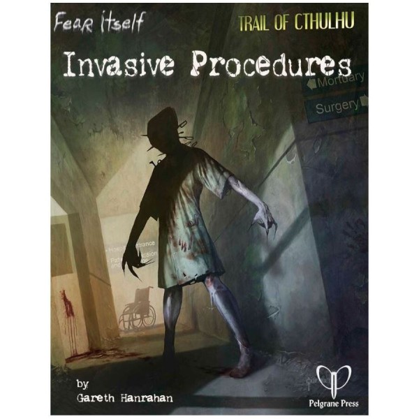 Fear Itself - RPG - Invasive Procedures (Includes Trail of Cthulhu Conversion)  