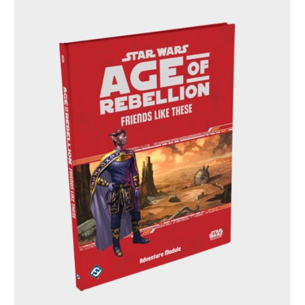 Star Wars - Age of Rebellion - Friends Like These - Adventure Module